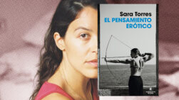Pensar el deseo sin pedir permiso: Sara Torres y la política íntima del erotismo