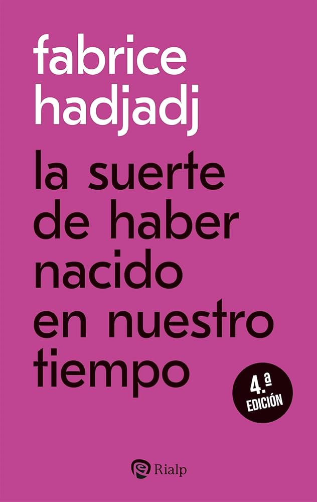 'La suerte de haber nacido en nuestro tiempo', de Fabrice Hadjadj