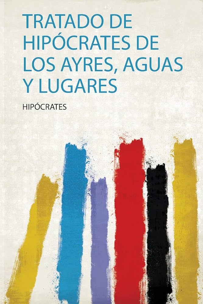 el tratado hipocrático Sobre los aires, las aguas y los lugares aconsejaba observar el clima, los vientos, el agua y las estaciones