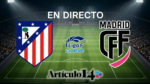 En directo Club Atlético de Madrid vs Madrid CFF Primera División Femenina